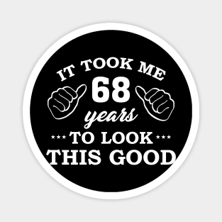 Birthday It Took 68 Years To Look This Good Funny Magnet